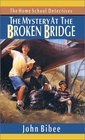 The Mystery at the Broken Bridge (Home School Detectives, Bk 6)