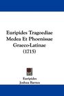 Euripides Tragoediae Medea Et Phoenissae GraecoLatinae