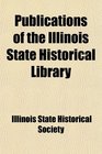 Publications of the Illinois State Historical Library