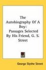 The Autobiography Of A Boy Passages Selected By His Friend G S Street