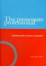 The Passionate Professional  Creating value success prosperity