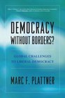 Democracy Without Borders Global Challenges to Liberal Democracy