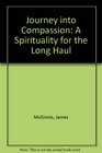 Journey into Compassion A Spirituality for the Long Haul