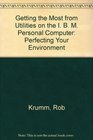 Getting the most from utilities on the IBM PC Perfecting the system environment