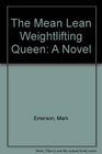 The Mean Lean Weightlifting Queen A Novel