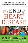 The End of Heart Disease The Eat to Live Plan to Prevent and Reverse Heart Disease