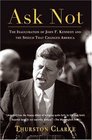 Ask Not  The Inauguration of John F Kennedy and the Speech That Changed America