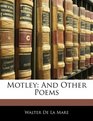 Motley And Other Poems