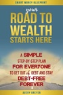 Your Road to Wealth Starts Here A simple stepbystep plan for everyone to get out of debt and stay debtfree forever