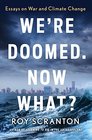We're Doomed Now What Essays on War and Climate Change
