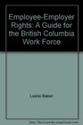 EmployeeEmployer Rights A Guide for the British Columbia Work Force