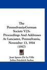 The PennsylvaniaGerman Society V25 Proceedings And Addresses At Lancaster Pennsylvania November 13 1914