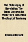 The Philosophy of Revelation The Stone Lectures for 19081909 Princeton Theological Seminary