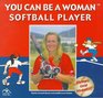 You Can Be a Woman Softball Player