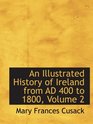 An Illustrated History of Ireland from AD 400 to 1800 Volume 2