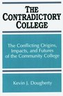 The Contradictory College The Conflict Origins Impacts and Futures of the Community College