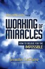 Developing Faith for the Working of Miracles How to Believe for the Impossible