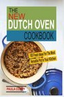 The New Dutch Oven Cookbook 105 Fresh Ideas For The Most Versatile Pot In Your Kitchen