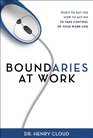 Boundaries at Work When to Say Yes How to Say No to Take Control of Your Work Life