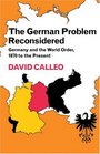 The German Problem Reconsidered  Germany and the World Order 1870 to the Present