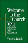 Welcome to the Church Year An Introduction to the Seasons of the Episcopal Church