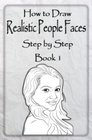How to Draw Realistic People Faces Step by Step Book 1 How to Draw People and Human Head for Beginners