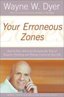Your Erroneous Zones : Step-by-Step Advice for Escaping the Trap of Negative Thinking and Taking Control of Your Life