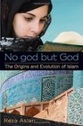 No god but God The Origins and Evolution of Islam