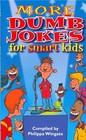 More Dumb Jokes for Smart Kids
