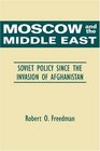 Moscow and the Middle East Soviet Policy Since the Invasion of Afghanistan