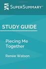 Study Guide Piecing Me Together by Rene Watson