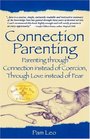 Connection Parenting Parenting Through Connection Instead of Coercion Through Love Instead of Fear 2nd Edition