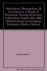 Merchants Monopolists  Contractors A Study of Economic Activity  Society in Bourbon Naples 18151860