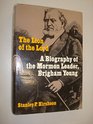 Lion of the Lord Biography of the Mormon Leader Brigham Young