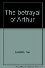 The Betrayal of Arthur