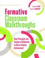 Formative Classroom Walkthroughs How Principals and Teachers Collaborate to Raise Student Achievement