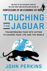 Touching the Jaguar Transforming Fear into Action to Change Your Life and the World