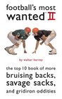 Football's Most Wanted II The Top 10 Book of More Bruising Backs Savage Sacks and Gridiron Oddities