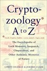 Cryptozoology A to Z The Encyclopedia of Loch Monsters Sasquatch Chupacabras and Other Authentic Mysteries of Nature