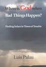 Where Is God When Bad Things Happen Finding Solace in Times of Trouble