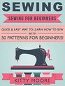 Sewing  Sewing For Beginners  Quick  Easy Way To Learn How To Sew With 50 Patterns for Beginners