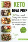 Keto Meal Prep 30Days Meal Prep Guide To Make Delicious And Easy Ketogenic Recipes For A Rapid Weight Loss