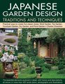 Japanese Garden Design Traditions  Techniques An inspiring history of the classical gardens of Japan and a practical study of their distinctive  design features with 420 color photographs