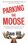 Parking the Moose One American's Epic Quest to Uncover His Incredible Canadian Roots
