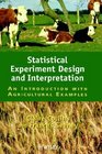 Statistical Experiment Design and Interpretation An Introduction with Agricultural Examples
