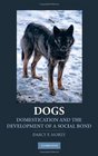 Dogs: Domestication and the Development of a Social Bond