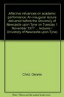 Affective influences on academic performance An inaugural lecture delivered before the University of Newcastle upon Tyne on Tuesday 1 November 1977