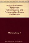Magic Mushroom Handbook Hallucinogenic and Poisonous Mushroom Field Guide