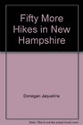 Fifty more hikes in New Hampshire Day hikes and backpacking trips from the coast to Coos County