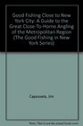 Good Fishing Close to New York City A Guide to the Great CloseToHome Angling of the Metropolitan Region